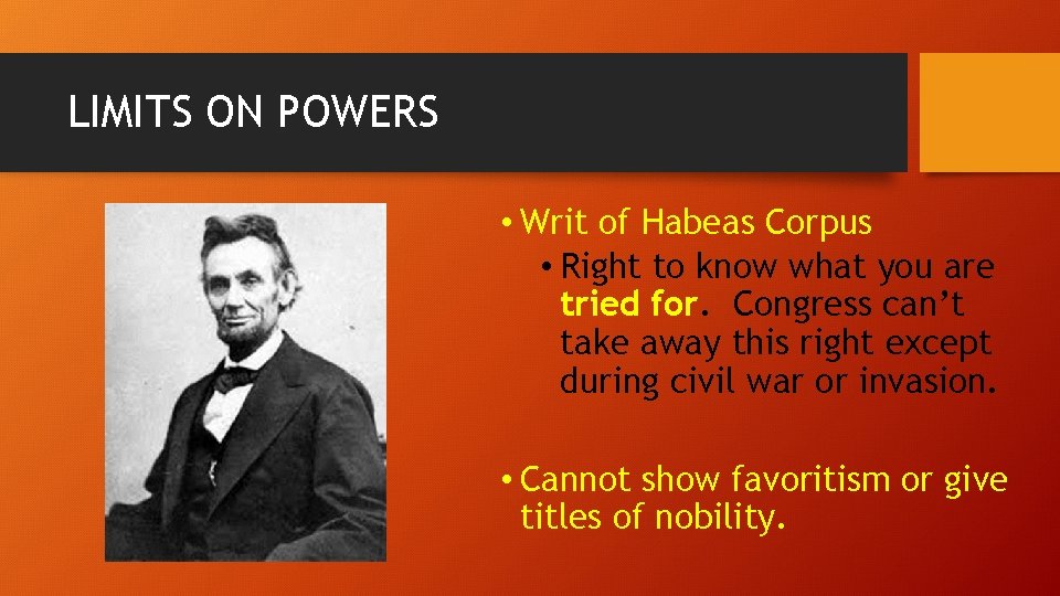 LIMITS ON POWERS • Writ of Habeas Corpus • Right to know what you