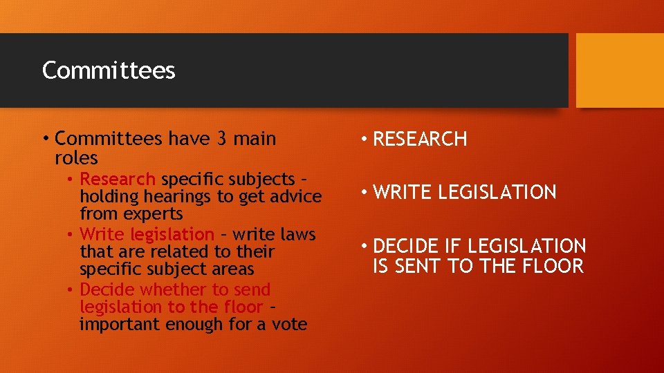 Committees • Committees have 3 main roles • Research specific subjects – holding hearings