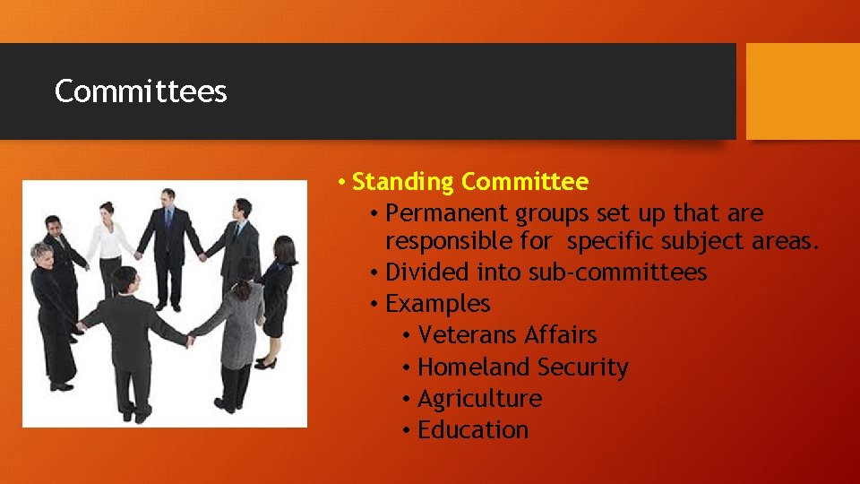 Committees • Standing Committee • Permanent groups set up that are responsible for specific