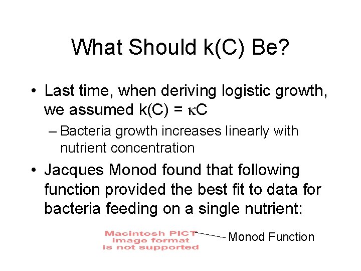 What Should k(C) Be? • Last time, when deriving logistic growth, we assumed k(C)