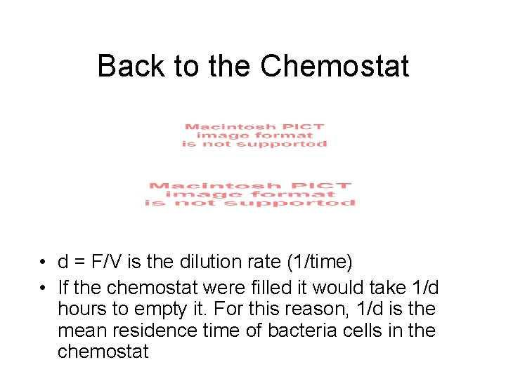Back to the Chemostat • d = F/V is the dilution rate (1/time) •