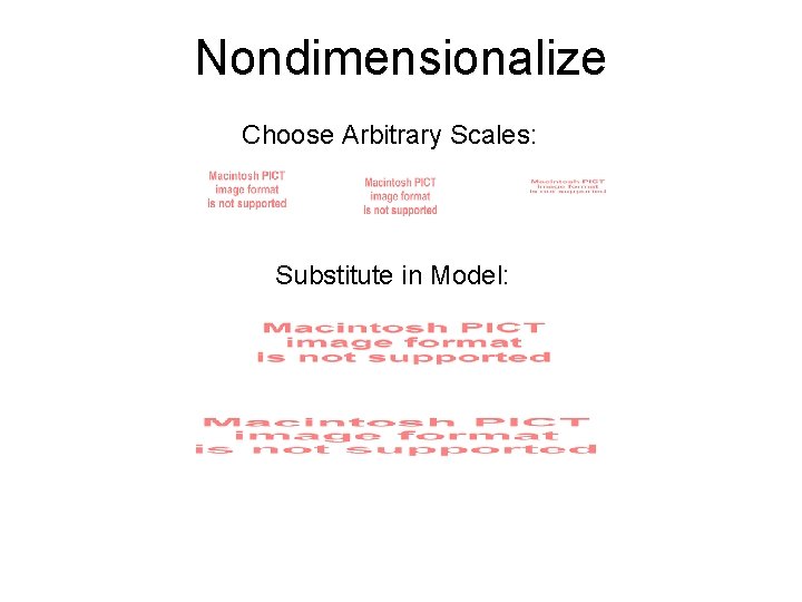 Nondimensionalize Choose Arbitrary Scales: Substitute in Model: 