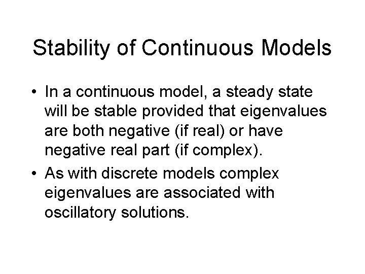 Stability of Continuous Models • In a continuous model, a steady state will be