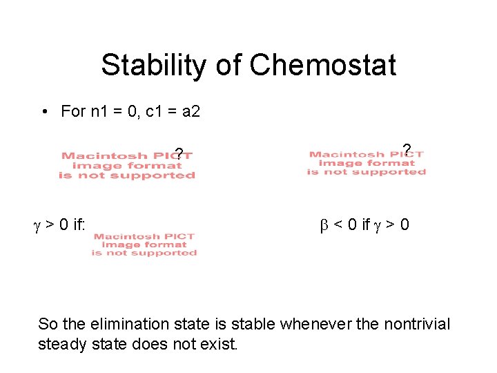 Stability of Chemostat • For n 1 = 0, c 1 = a 2