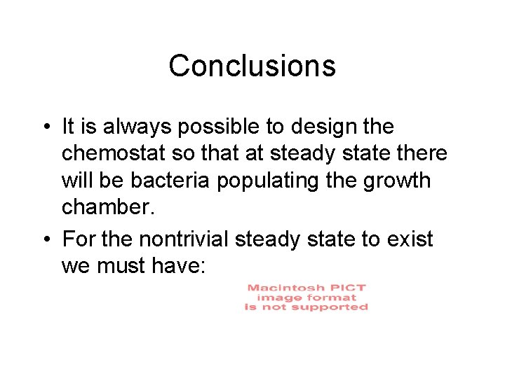 Conclusions • It is always possible to design the chemostat so that at steady