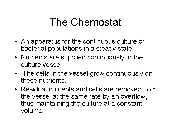 The Chemostat • An apparatus for the continuous culture of bacterial populations in a