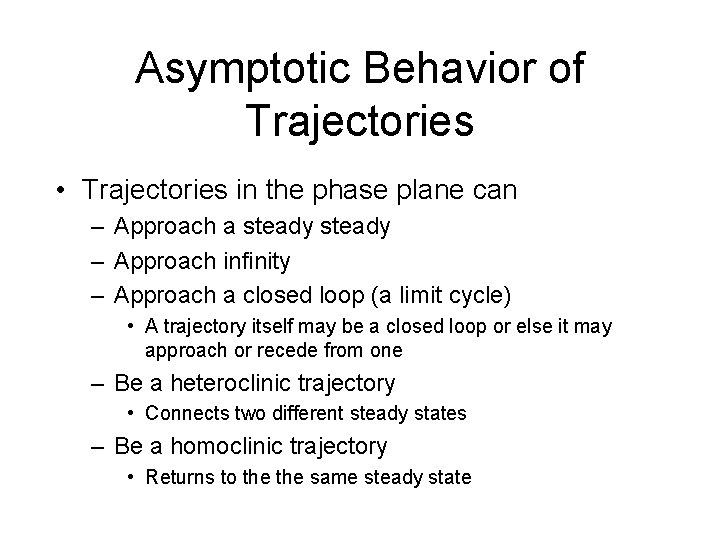 Asymptotic Behavior of Trajectories • Trajectories in the phase plane can – Approach a