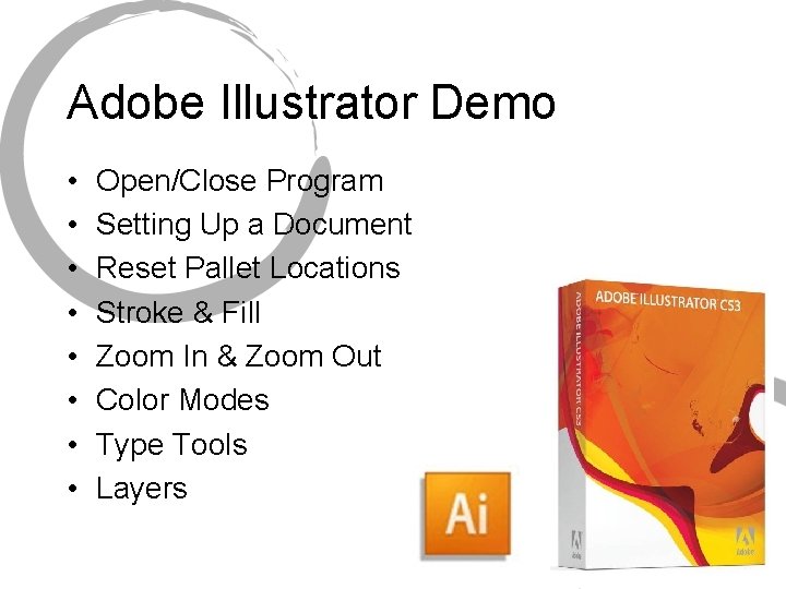 Adobe Illustrator Demo • • Open/Close Program Setting Up a Document Reset Pallet Locations Adobe Illustrator Demo • • Open/Close Program Setting Up a Document Reset Pallet Locations