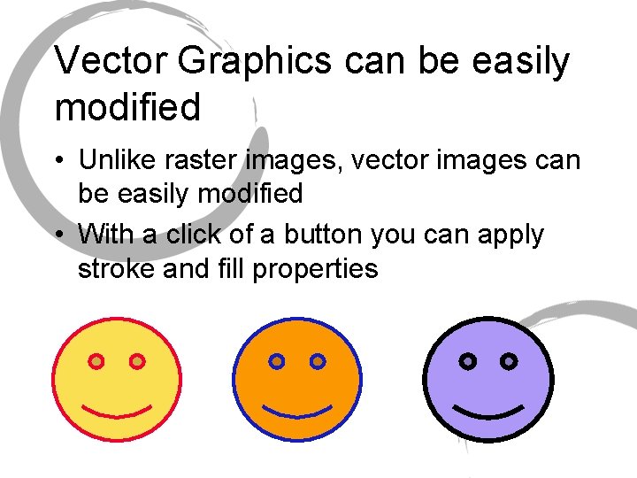 Vector Graphics can be easily modified • Unlike raster images, vector images can be
