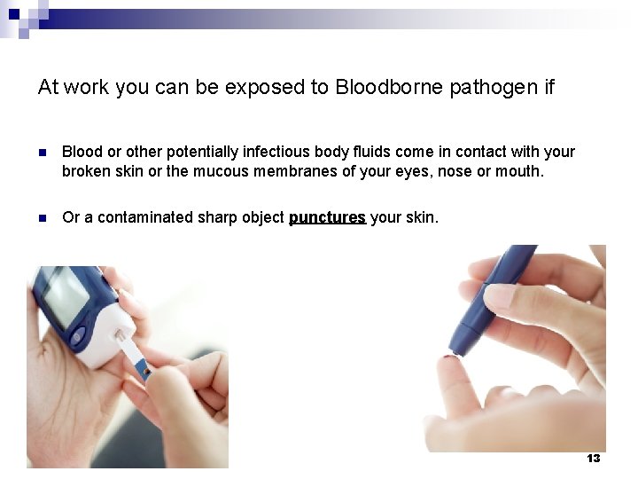 At work you can be exposed to Bloodborne pathogen if n Blood or other