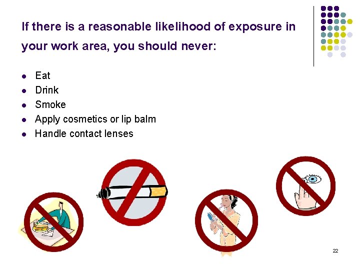 If there is a reasonable likelihood of exposure in your work area, you should