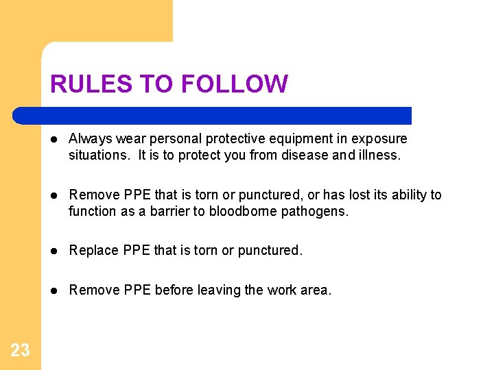 RULES TO FOLLOW 23 l Always wear personal protective equipment in exposure situations. It