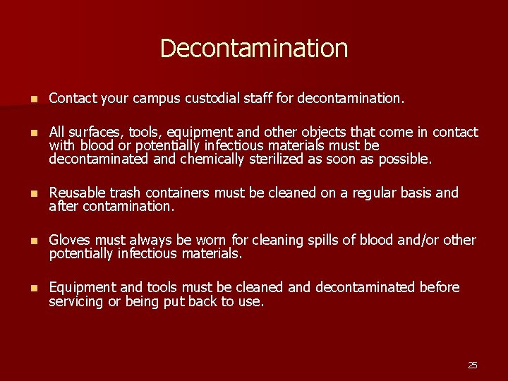 Decontamination n Contact your campus custodial staff for decontamination. n All surfaces, tools, equipment