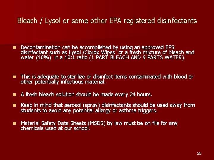 Bleach / Lysol or some other EPA registered disinfectants n Decontamination can be accomplished