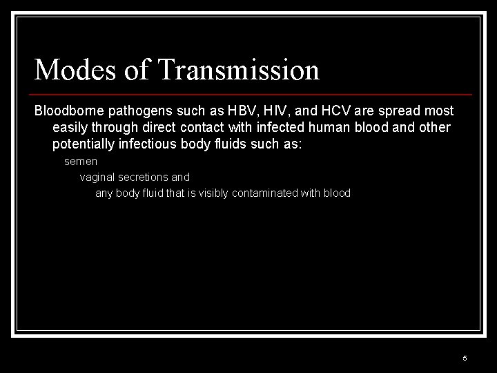 Modes of Transmission Bloodborne pathogens such as HBV, HIV, and HCV are spread most
