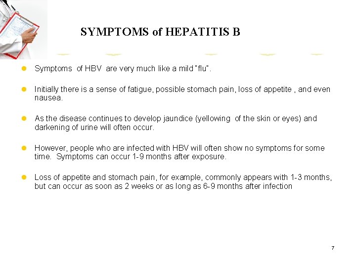 SYMPTOMS of HEPATITIS B l Symptoms of HBV are very much like a mild