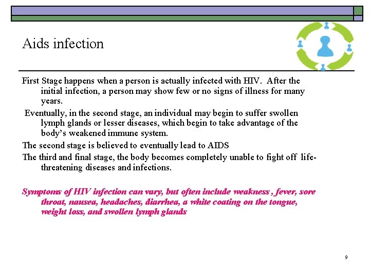 Aids infection First Stage happens when a person is actually infected with HIV. After