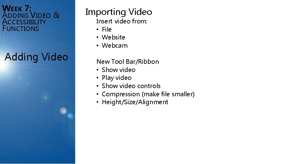 WEEK 7: ADDING VIDEO & ACCESSIBILITY FUNCTIONS Adding Video Importing Video Insert video from: