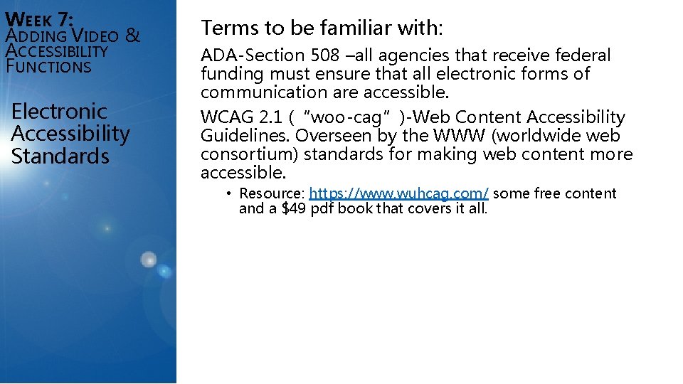 WEEK 7: ADDING VIDEO & ACCESSIBILITY FUNCTIONS Electronic Accessibility Standards Terms to be familiar