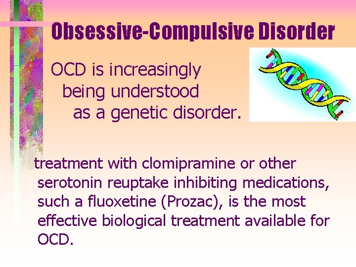 Obsessive-Compulsive Disorder OCD is increasingly being understood as a genetic disorder. treatment with clomipramine