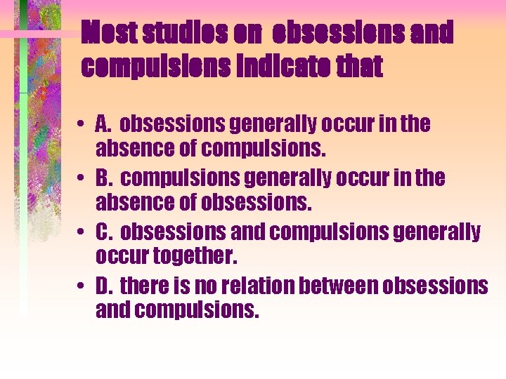 Most studies on obsessions and compulsions indicate that • A. obsessions generally occur in