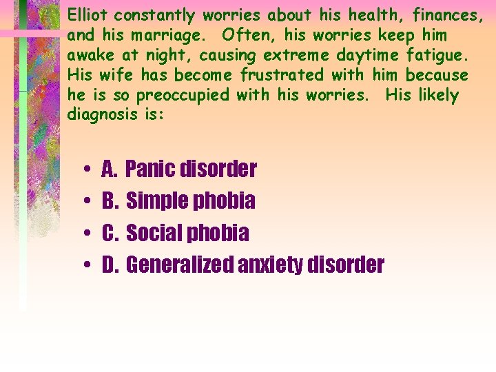 Elliot constantly worries about his health, finances, and his marriage. Often, his worries keep