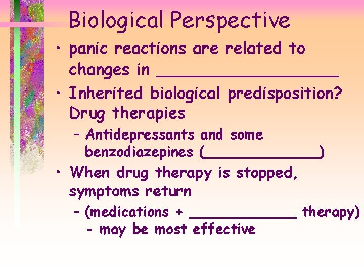 Biological Perspective • panic reactions are related to changes in _________ • Inherited biological