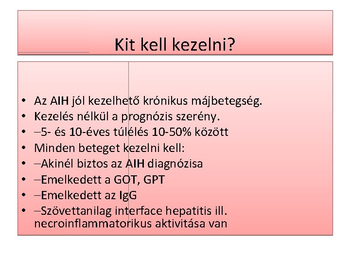 Kit kell kezelni? • • Az AIH jól kezelhető krónikus májbetegség. Kezelés nélkül a