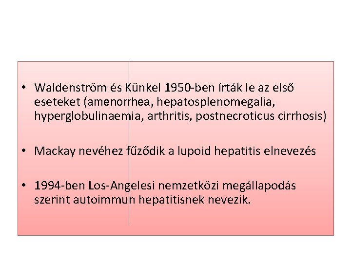  • Waldenström és Künkel 1950 -ben írták le az első eseteket (amenorrhea, hepatosplenomegalia,