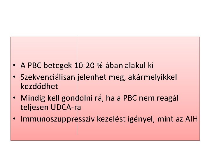  • A PBC betegek 10 -20 %-ában alakul ki • Szekvenciálisan jelenhet meg,