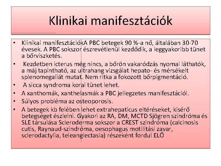 Klinikai manifesztációk • Klinikai manifesztációk. A PBC betegek 90 %-a nő, általában 30 -70