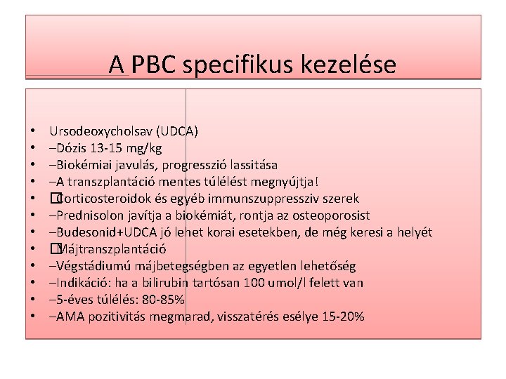 A PBC specifikus kezelése • • • Ursodeoxycholsav (UDCA) –Dózis 13 -15 mg/kg –Biokémiai