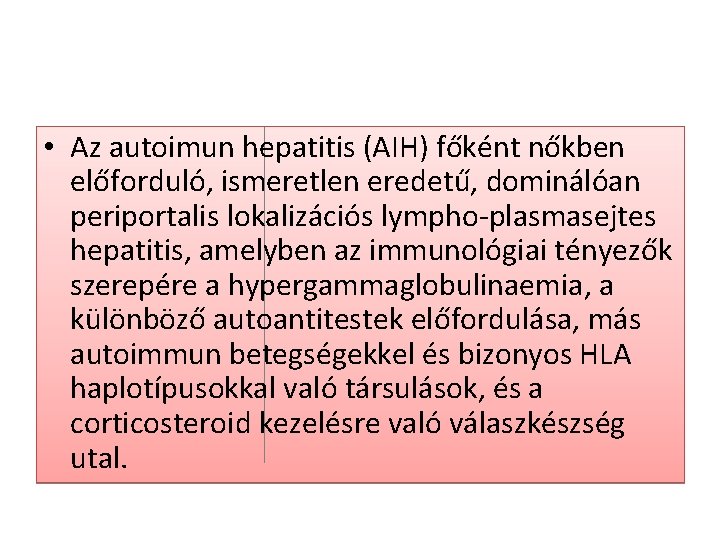  • Az autoimun hepatitis (AIH) főként nőkben előforduló, ismeretlen eredetű, dominálóan periportalis lokalizációs