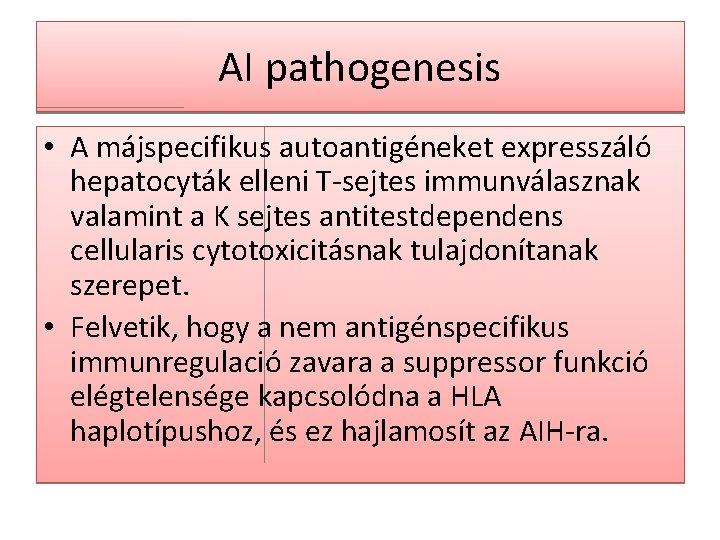 AI pathogenesis • A májspecifikus autoantigéneket expresszáló hepatocyták elleni T-sejtes immunválasznak valamint a K