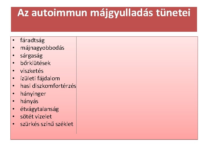 Az autoimmun májgyulladás tünetei • • • fáradtság májnagyobbodás sárgaság bőrkiütések viszketés ízületi fájdalom