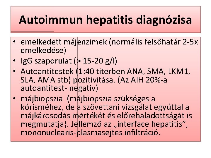 Autoimmun hepatitis diagnózisa • emelkedett májenzimek (normális felsőhatár 2 -5 x emelkedése) • Ig.