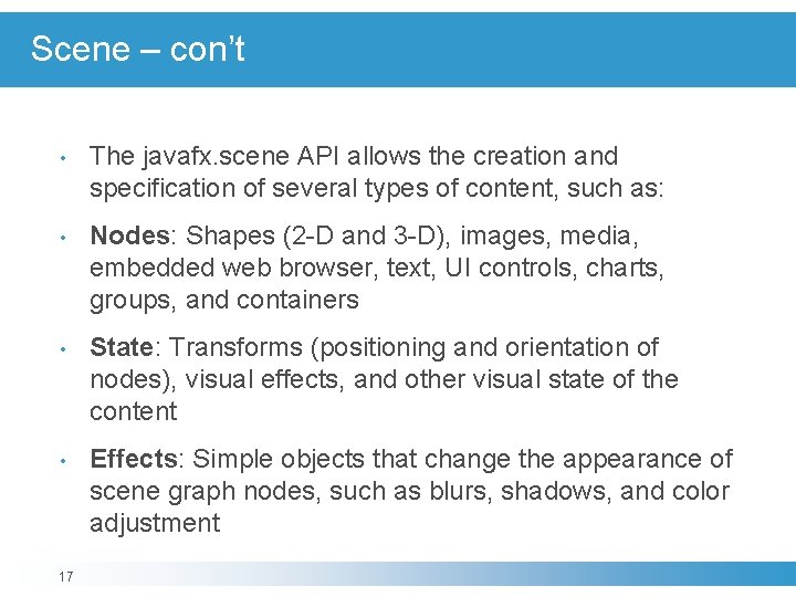 Scene – con’t • The javafx. scene API allows the creation and specification of Scene – con’t • The javafx. scene API allows the creation and specification of