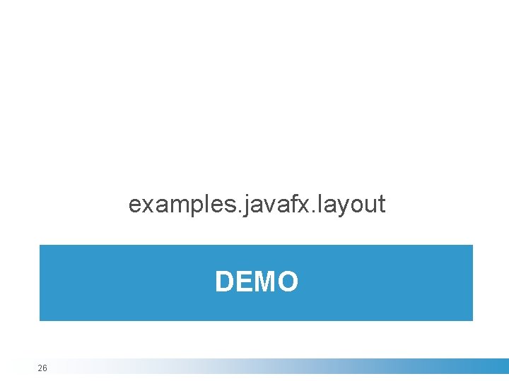 examples. javafx. layout DEMO 26 examples. javafx. layout DEMO 26