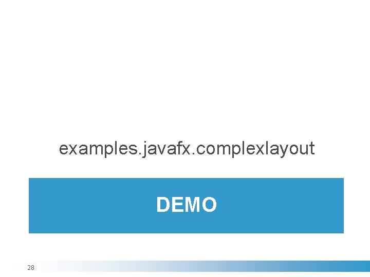 examples. javafx. complexlayout DEMO 28 examples. javafx. complexlayout DEMO 28