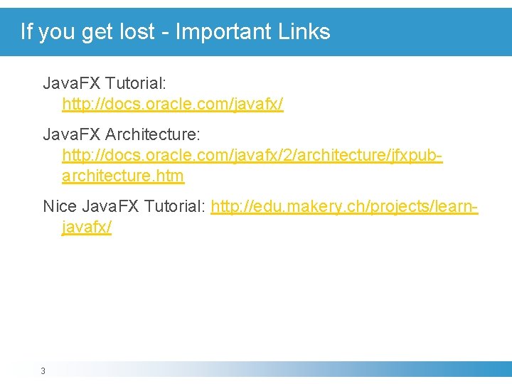 If you get lost - Important Links Java. FX Tutorial: http: //docs. oracle. com/javafx/ If you get lost - Important Links Java. FX Tutorial: http: //docs. oracle. com/javafx/