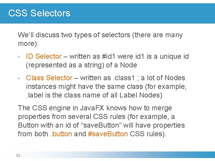 CSS Selectors We’ll discuss two types of selectors (there are many more): • ID CSS Selectors We’ll discuss two types of selectors (there are many more): • ID