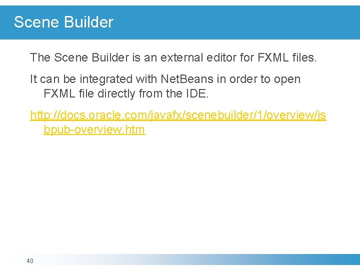 Scene Builder The Scene Builder is an external editor for FXML files. It can Scene Builder The Scene Builder is an external editor for FXML files. It can