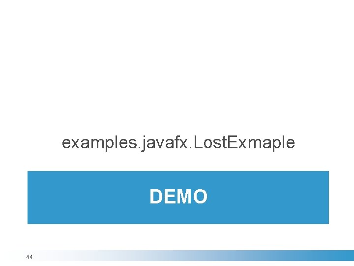 examples. javafx. Lost. Exmaple DEMO 44 examples. javafx. Lost. Exmaple DEMO 44