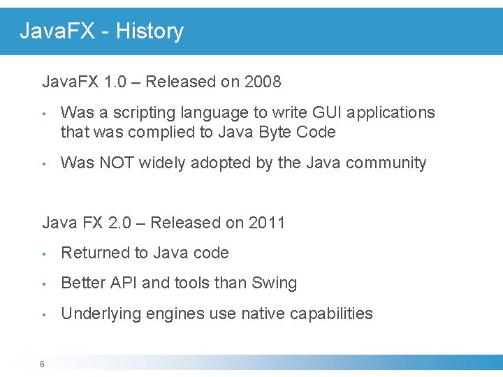 Java. FX - History Java. FX 1. 0 – Released on 2008 • Was Java. FX - History Java. FX 1. 0 – Released on 2008 • Was