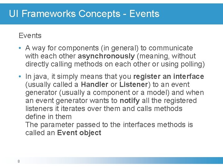 UI Frameworks Concepts - Events • A way for components (in general) to communicate UI Frameworks Concepts - Events • A way for components (in general) to communicate
