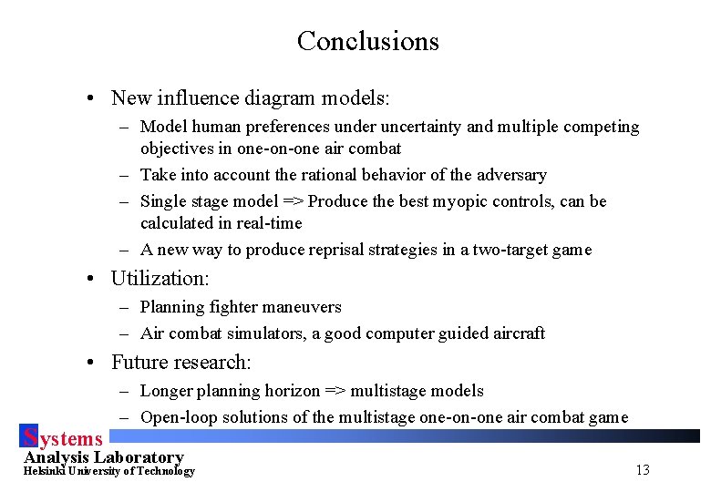 Conclusions • New influence diagram models: – Model human preferences under uncertainty and multiple