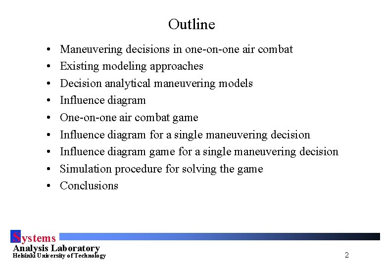 Outline • • • Maneuvering decisions in one-on-one air combat Existing modeling approaches Decision