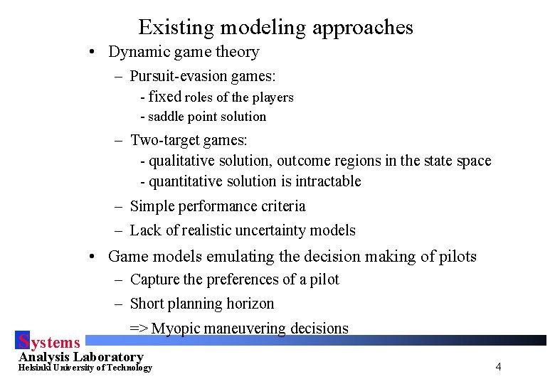 Existing modeling approaches • Dynamic game theory – Pursuit-evasion games: - fixed roles of