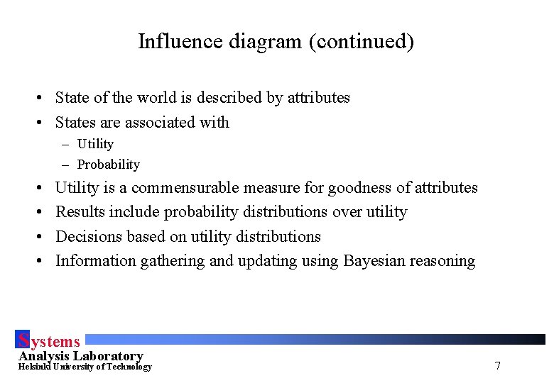 Influence diagram (continued) • State of the world is described by attributes • States