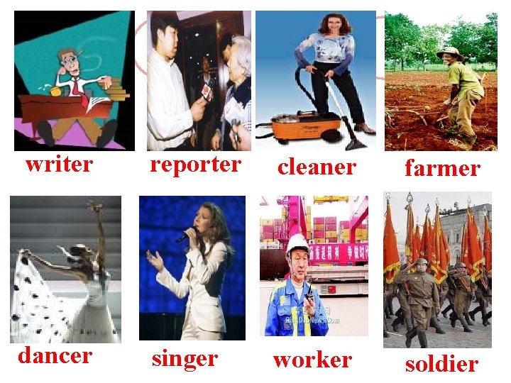 writer dancer reporter cleaner farmer singer worker soldier 